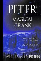 Peter: Magical Crank (Peter: A Darkened Fairytale, Vol 10): Short Poems & Tiny Thoughts 1508753733 Book Cover