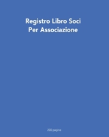 Registro Libro Soci Per Associazione 200 pagine: versione XL (Italian Edition) B084DGVKSP Book Cover