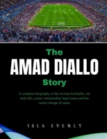 The Amad Diallo Story: A complete biography of the Ivorian footballer, his early life, career, relationship, legal issues and his recent change of name B0DQPK1FXW Book Cover