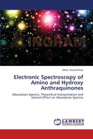 Electronic Spectroscopy of Amino and Hydroxy Anthraquinones 3659134937 Book Cover
