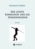 Der letzte Kommunist und die Speerwerferin: Roman (German Edition) 3384602749 Book Cover
