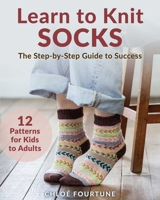 Learn to Knit Socks: The Step-By-Step Guide to Success 0811777731 Book Cover