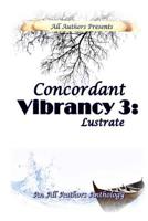 Concordant Vibrancy 3: Lustrate: All Authors Anthology 1541173244 Book Cover