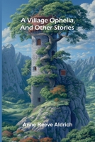 A Village Ophelia, and Other Stories 9362991098 Book Cover