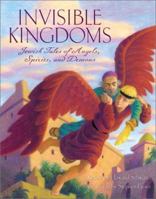 Invisible Kingdoms: Jewish Tales of Angels, Spirits, and Demons (Aesop Accolades (Awards)) 0060278552 Book Cover