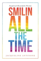 Smilin All The Time: Inspired Heartfelt Poems 1483486370 Book Cover