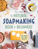 The Natural SoapMaking Book for Beginners: Do-it-Yourself Soaps Using All-Natural Herbs, Spices, and Essential Oils 1939754038 Book Cover