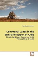 Communal Lands in the Semi-arid Region of Chile: Climate, Land Cover Change and Social Vulnerability to Drought 3639186265 Book Cover