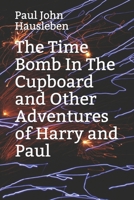 The Time Bomb in The Cupboard and Other Adventures of Harry and Paul: Tenth Anniversary Collector's Edition 0988633604 Book Cover
