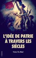 L'id�e de patrie � travers les si�cles 1539976114 Book Cover