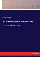 The Witmark Amateur Minstrel Guide and Burnt Cork Encyclopedia 3337223524 Book Cover