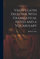 Valpy's Latin Delectus, With Grammatical Notes and a Vocabulary 1022076795 Book Cover