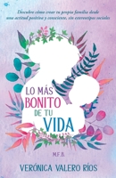 Lo más bonito de tu Vida.: Descubre cómo crear tu propia familia desde una actitud positiva y consciente, sin estereotipos sociales. (Spanish Edition) 8409117223 Book Cover