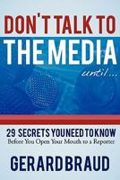 Don't Talk to the Media: 29 Secrets You Need to Know Before You Open Your Mouth to a Reporter 1451540329 Book Cover
