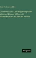 Die Bronzen und Kupferlegierungen der alten und ältesten Völker, mit Rücksichtnahme auf jene der Neuzeit 3386495435 Book Cover
