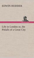 Life In London Or The Pitfalls Of A Great City 9356905037 Book Cover