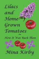 Lilacs and Home-Grown Tomatoes: How It Was Back Then 1539351548 Book Cover