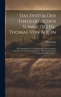 Das System Der Theologischen Summe Des Hl. Thomas Von Aquin: Mit Anmerkungen Und Erklärungder Scholastischen Ausdrücke Und Einem Anhang Über: "Die ... Thomistischen Philosophie." (German Edition) 1019677279 Book Cover