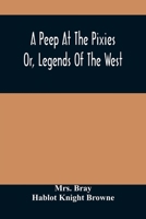 A Peep at the Pixies: or Legends of the West 9354486568 Book Cover