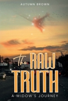 The Raw Truth: A Widow's Journey 1300479191 Book Cover