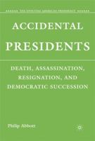 Accidental Presidents: Death, Assassination, Resignation, and Democratic Succession (The Evolving American Presidency) 1349374350 Book Cover