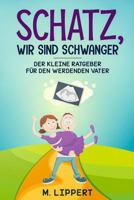 Schatz,Wir Sind Schwanger : Der Kleine Ratgeber F?r Den Werdenden Vater 1726883043 Book Cover