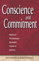 Conscience and Commitment: History of the Wesleyan Methodist Church 0898272548 Book Cover