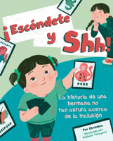 ¡Escóndete y Shh!: La historia de una hermana no tan astuta acerca de la inclusión 1945369647 Book Cover