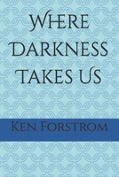 Where Darkness Takes Us: A collection of my soul B0BS8WXJMQ Book Cover