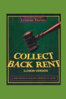 Illinois Collect Back Rent Version: Evictions, Small Claims and Judgment Collection B08732LFTL Book Cover