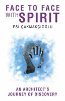 Face to Face with Spirit: An Architect's Journey of Discovery 1504356799 Book Cover