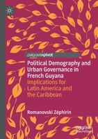 Political Demography and Urban Governance in French Guyana: Implications for Latin America and the Caribbean 981153831X Book Cover