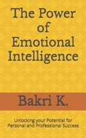 The Power of Emotional Intelligence: Unlocking your Potential for Personal and Professional Success B0DTFSXS2X Book Cover