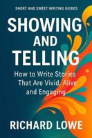 Showing and Telling: How to Write Stories That Are Vivid, Alive and Engaging (Short and Sweet Writing Guides) 1946458554 Book Cover