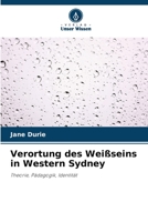 Verortung des Weißseins in Western Sydney: Theorie, Pädagogik, Identität 6203330000 Book Cover
