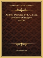 Address Delivered By L. C. Lane, Professor Of Surgery 1161764682 Book Cover