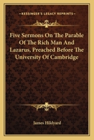 Five Sermons On The Parable Of The Rich Man And Lazarus, Preached Before The University Of Cambridge 1163591629 Book Cover