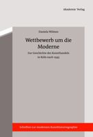 Wettbewerb Um Die Moderne: Zur Geschichte Des Kunsthandels in K�ln Nach 1945 3050051973 Book Cover