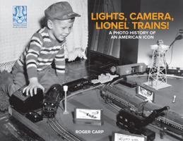 Lights, Camera, Lionel Trains! A Photo History of an American Icon 1933600071 Book Cover