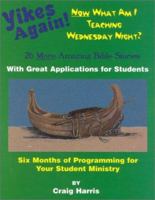 Yikes Again! Now What Am I Teaching Wednesday Night?: 26 More Amazing Bible Stories with Great Applications for Students 0966378385 Book Cover