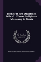 Memoir of Mrs. Stallybrass, Wife of ... Edward Stallybrass, Missionary to Siberia 1021347612 Book Cover