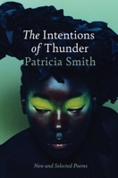 The Intentions of Thunder: New and Selected Poems 1668055724 Book Cover