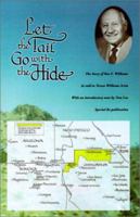 Let the Tail Go with the Hide: The Story of Ben F. Williams 1588320227 Book Cover