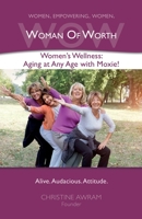 WOW Woman of Worth: Women's Wellness - Aging at Any Age with Moxie! 1777109000 Book Cover