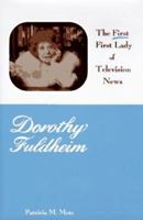 Dorothy Fuldheim: First First Lady of Television News 0963308351 Book Cover