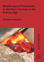 Metallurgical Production in Northern Eurasia in the Bronze Age 1784912751 Book Cover