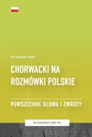 Chorwacki na Rozmówki Polskie - Powszechne Slowa I Zwroty (Polish Edition) B0CHLC1KKG Book Cover