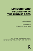 Lordship and Feudalism in the Middle Ages (Routledge Library Editions: Medieval Culture, Society, & Religion) 1041004133 Book Cover