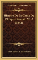 Histoire De La Chute De L'Empire Romain V1-2 (1842) 1160108315 Book Cover