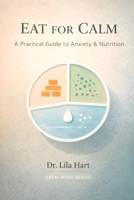 Eat for Calm: A Practical Guide to Anxiety & Nutrition (Calm Mind) B0GHNHTQGS Book Cover